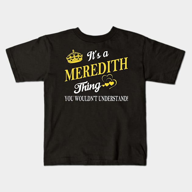 Its MEREDITH Thing You Wouldnt Understand Kids T-Shirt by Fortune